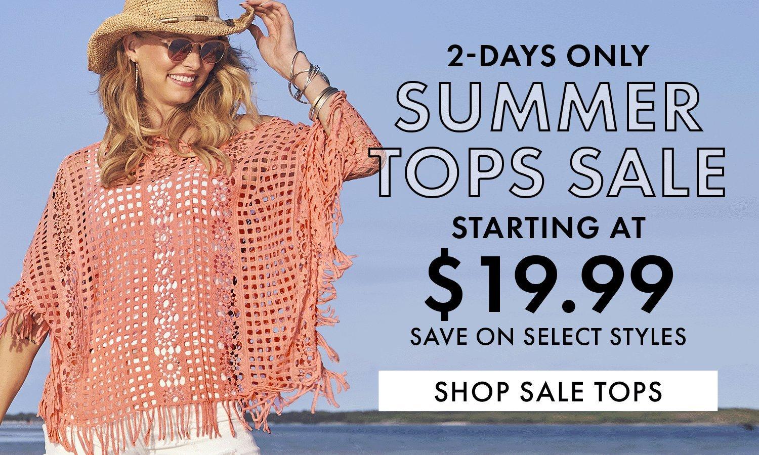 2 days only. Summer tops sale starting at 19.99